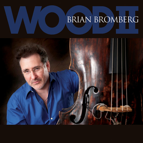 Brian Bromberg - Wood II – Mack Avenue Music Group